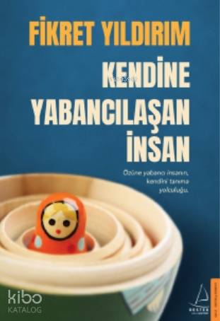 Kendine Yabancılaşan İnsan; Özüne Yabancı İnsanın, Kendini Tanıma Yolc