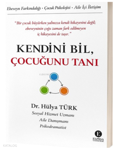 Kendini Bil, Çocuğunu Tanı | Hülya Türk | Elpida Yayıncılık