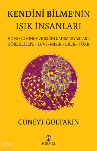 Kendini Bilme’nin Işık İnsanları;Homo Luminus ve Işığın Kadim Diyarları: Göbeklitepe - Luvi - Mısır - Grek - Türk