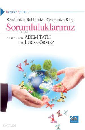 Kendinize Rabbimize Çevremize Karşı Sorumluluklarımız