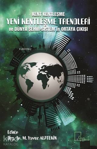 Kent Kentleşme Yeni Kentleşme Trendleri ve Dünya Şehir-Sistem'in Ortaya Çıkışı