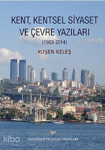 Kent, Kentsel Siyaset ve Çevre Yazıları (1993-2014)