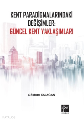Kent Paradigmalarındaki Değişimler: Güncel Kent Yaklaşımları