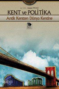 Kent ve Politika - Antik Kentten Dünya Kentine