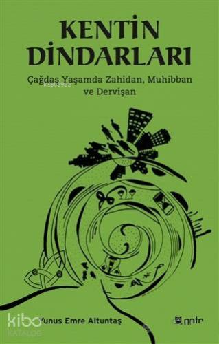 Kentin Dindarları; Çağdaş Yaşamda Zahidan, Muhibban ve Dervişan | Yunu