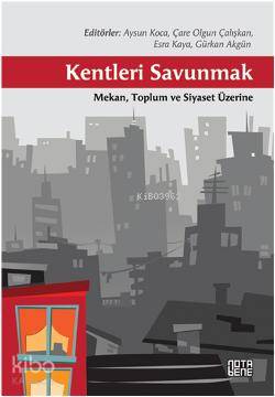 Kentleri Savunmak; Mekan, Toplum ve Siyaset Üzerine