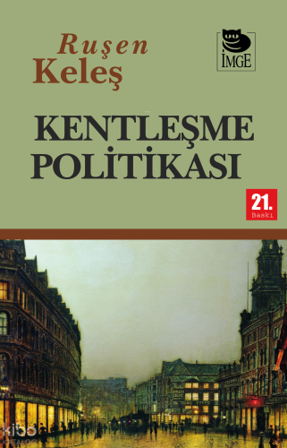 Kentleşme Politikası | Ruşen Keleş | İmge Kitabevi Yayınları