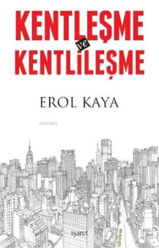 Kentleşme ve Kentlileşme | Erol Kaya | İşaret Yayınları