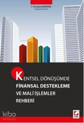 Kentsel Dönüşümde Finansal Destekleme ve Mali İşlemler Rehberi