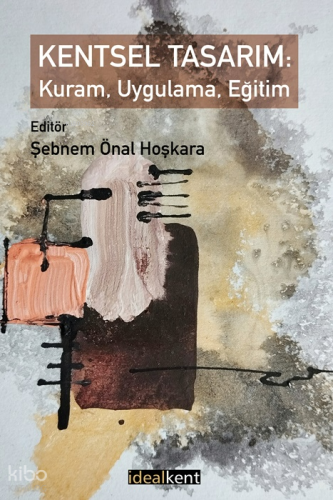 Kentsel Tasarım: Kuram, Uygulama, Eğitim | Kolektif | İdealKent Yayınl