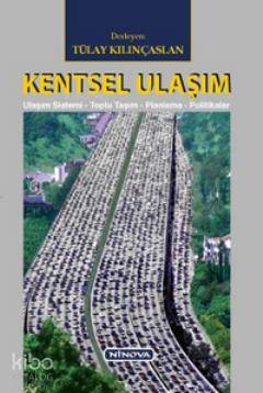 Kentsel Ulaşım; Ulaşım Sistemi-Toplu Taşım-Planlama-Politikalar
