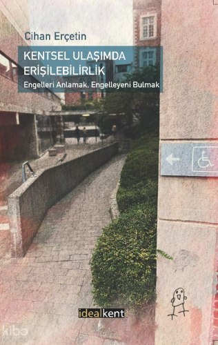 Kentsel Ulaşımda Erişilebilirlik: Engelleri Anlamak, Engelleyeni Bulmak