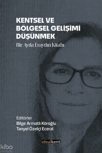 Kentsel ve Bölgesel Gelişimi Düşünmek;Bir Ayda Eraydın Kitabı