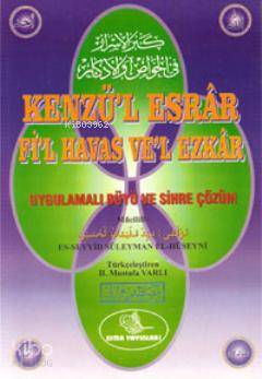 Kenzü'l Esrar Fi'l Havas Ve'l Ezkar; Uygulamalı Büyü ve Sihre Çözüm