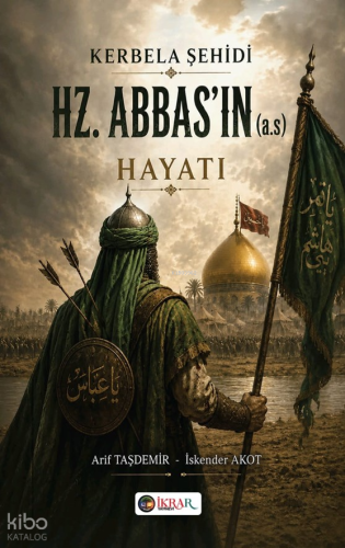 Kerbela Şehidi Hazreti Abbas'ın (a.s) Hayatı | Arif Taşdemir | İkrar Y