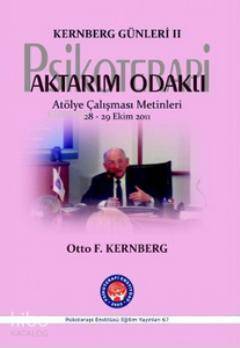Kernberg Günleri 2 Psikoterapi Aktarım Odaklı; Atölye Çalışması Metinleri 28 - 29 Ekim 2011