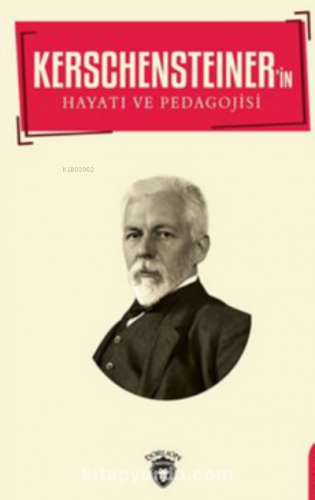 Kerschensteıner in Hayatı Ve Pedagojisi Biyografi | Kolektif | Dorlion