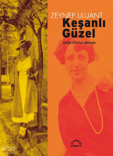Keşanlı Güzel ;Safiye Erol’un Şânında | Zeynep Uluant | Kubbealtı Neşr