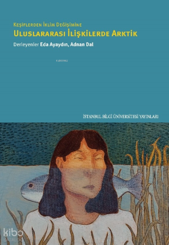 Keşiflerden İklim Değişimine Uluslararası İlişkilerde Arktik | Eda Aya