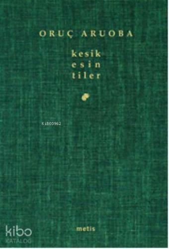 Kesik Esintiler | Oruç Aruoba | Metis Yayıncılık