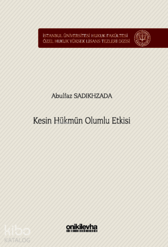Kesin Hükmün Olumlu Etkisi İstanbul Üniversitesi Hukuk Fakültesi Özel Hukuk Yüksek Lisans Tezleri Dizisi No: 87
