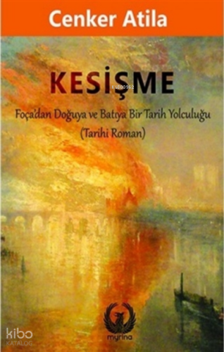 Kesişme ;Foça'dan Doğuya ve Batıya Bir Tarih Yolculuğu (Tarihi Roman)