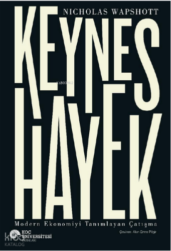 Keynes Hayek - Modern Ekonomiyi Tanımlayan Çatışma