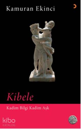 Kibele; Kadim Bilgi Kadim Aşk