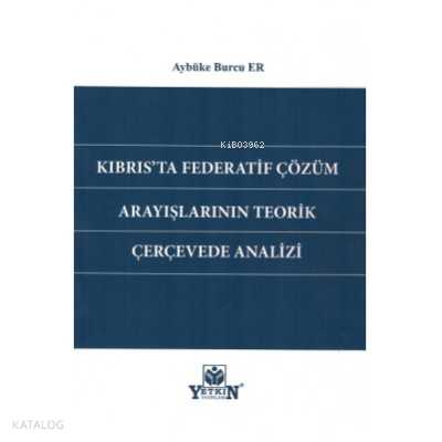 Kıbrıs'ta Federatif Çözüm Arayışlarının Teorik Çerçevede Analizi