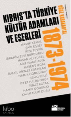 Kıbrısta Türkiye Kültür Adamları ve Eserleri (1873-1974)