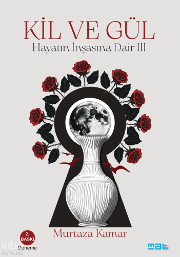 Kil ve Gül;Hayatin İnşasına Dair 3 | Murtaza Kamar | Mat Kitap Yayınla