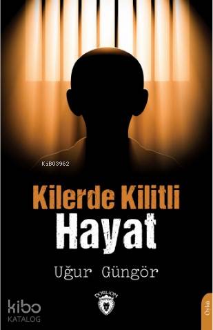 Kilerde Kilitli Hayat | Uğur Güngör | Dorlion Yayınevi