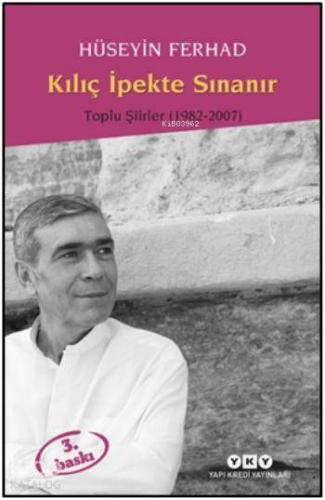 Kılıç İpekte Sınanır; Toplu Şiirler 1982 - 2007