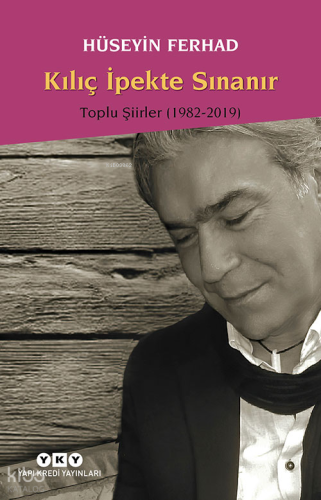 Kılıç İpekte Sınanır; Toplu Şiirler 1982 - 2007