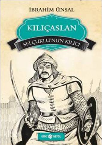 Kılıçaslan; Selçuklu'nun Kılıcı | İbrahim Ünsal | Genç Hayat