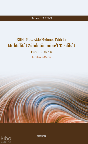 Kilisli Hocazâde Mehmet Tahir’in Muhtelitât Zübdetün mine’t-Tasdîkât İ
