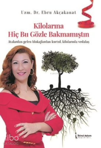 Kilolarına Hiç Bu Gözle Bakmamıştın ;Atalardan Gelen Blokajlardan Kurtul, Kilolarınla Vedalaş