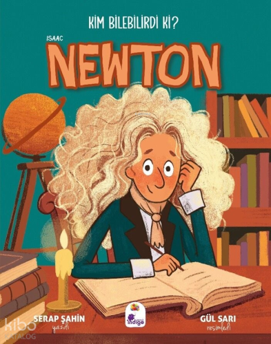 Kim Bilebilirdi ki? - Isaac Newton | Serap Şahin | İndigo Kitap