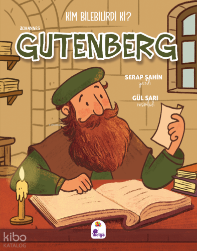 Kim Bilebilirdi ki? - Johannes Gutenberg | Serap Şahin | İndigo Kitap