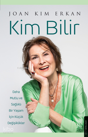 Kim Bilir;Daha Mutlu ve Sağlıklı Bir Yaşam İçin Küçük Değişiklikler