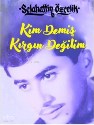 Kim Demiş Kırgın Değilim