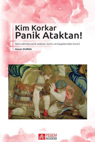 Kim Korkar Panik Ataktan!; Sekiz Adımda Panik Ataktan, Korku ve Kaygılarından Kurtul