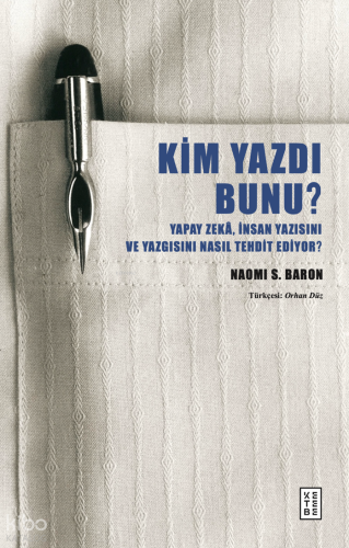 Kim Yazdı Bunu?;Yapay Zekâ, İnsan Yazısını ve Yazgısını Nasıl Tehdit E