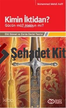 Kimin İktidarı? - Gücün mü? Hakkın mı?; Ehli Sünnet ve Şia'da Devlet Teorisi