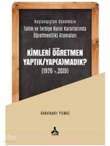 Kimleri Öğretmen Yaptık / Yap(a)madık ? (1926-2019