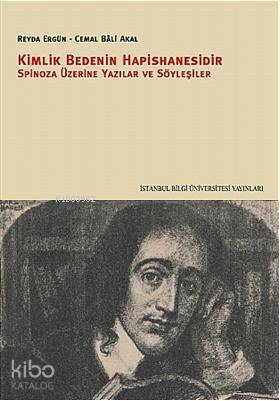 Kimlik Bedenin Hapishanesidir; Spinoza Üzerine Yazılar ve Söyleşiler