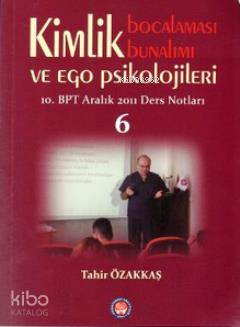Kimlik Bocalaması Bunalımı ve Ego Psikolojileri 6; 10. BPT Aralık 2011 Ders Notları