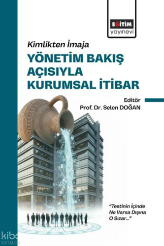 Kimlikten İmaja Yönetim Bakış Açısıyla Kurumsal İtibar | Kolektif | Eğ