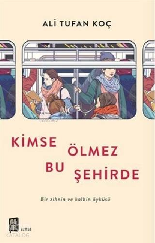 Kimse Ölmez Bu Şehirde; Bir Zihnin ve Kalbin Öyküsü