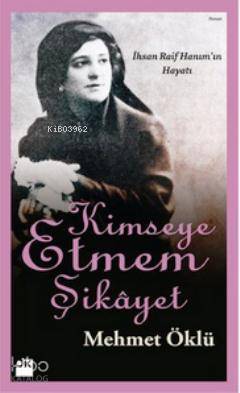 Kimseye Etmem Şikayet; İhsan Raif Hanım'ın Hayatı